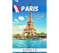 Paris: The Ultimate 2025 Travel Guide: Insider Tips, Must-See Attractions, and Best Experiences