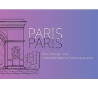 Paris Through Lines: A Bauhaus-Inspired Colouring Book: Modern architecture, geometric patterns, and Iconic Paris landmarks to colour (Adult Colouring Books)