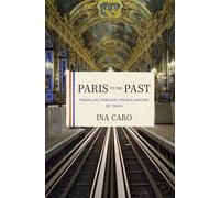 Paris to the Past - Traveling through French History by Train