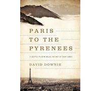 Paris to the Pyrenees: A Skeptic Pilgrim Walks the Way of Saint James