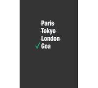 Paris Tokyo London Goa Notebook | NoteBook For Man And Woman Who Lives in Goa | Gift for Indian People: Goa Notebook | Birthplace Goa