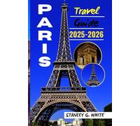 Paris Travel guide 2025-2026: Navigating the Intersection of History, Culture, and Modern Wonder.
