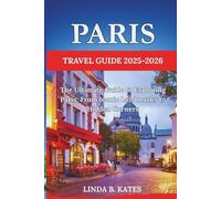 Paris Travel Guide 2025-2026: The Ultimate Guide to Exploring Paris: From Iconic Landmarks to Hidden Corners (Pathfinders collection: Your Gateway to Authentic Travel Experiences)