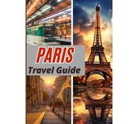 Paris travel guide 2025: Discover the Magic of Paris, One Step at a Time