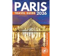 Paris Travel Guide 2026: Explore the Eiffel Tower, Louvre Museum, Charming Streets, River Cruises, Landmarks, Art, Culture & Best Places to Visit in France’s Capital City (COLOR)