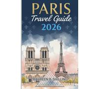 Paris Travel Guide 2026: Hidden Gems, Iconic Sights, Local Secrets, and Effortless Itineraries for a Beautifully Unforgettable Trip