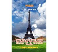 Paris Travel Guide 2026: Hidden Gems, Local Secrets, Practical Tips, Scenic Day Trips, and Must-See Attractions for an Unforgettable Vacation (Hidden ... Local Experiences Beyond the Tourist Trai)