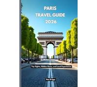 Paris Travel guide 2026: Top Sights, Hidden Gems, and Local Experiences