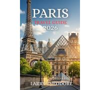 PARIS TRAVEL GUIDE 2026: Unlock the Secrets of Paris: The Complete 2026 Travel Guide: Insider Tips, Must-Visit Spots, Hidden Gems, and Iconic Landmarks.