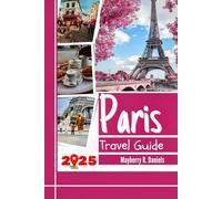 Paris Travel Guide: Explore the heart of france with maps, budget hacks, family fun, cheap eats, practical tips and itineraries (Solo And Family Vacations in 2026)
