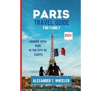 PARIS TRAVEL GUIDE FOR FAMILY: Unwind with Kids in the City of Lights - Eiffel Tower Thrills & Louvre Mummy Mysteries.