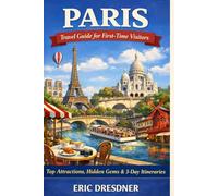 Paris Travel Guide for First-Time Visitors: Top Attractions, Hidden Gems & 3-Day Itineraries