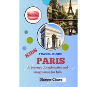 Paris Travel Guide for Kids: A Journey of Exploration and Imagination for Kids