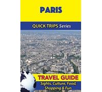 Paris Travel Guide (Quick Trips Series): Sights, Culture, Food, Shopping & Fun