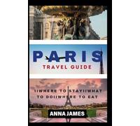 Paris Travel Guide: The Complete Paris Travel Guide Essentials, Local Insight And Unveiled Hidden Gems