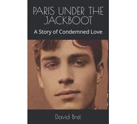 PARIS UNDER THE JACKBOOT: A Story of Condemned Love