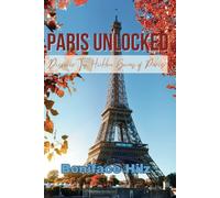 PARIS UNLOCKED: Discover The Hidden Gems of Paris