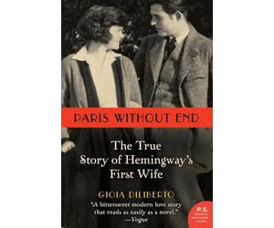 PARIS W/O END: The True Story of Hemingway's First Wife (P.S.)