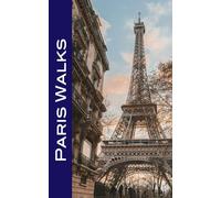 Paris Walks: Self-Guided Strolls Through the City’s Iconic Sights and Charm-Filled Neighborhoods