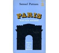 Paris Was Our Mistress: Memoirs of a Lost & Found Generation