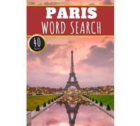 Paris Word Search: 40 Fun Puzzles With Words Scramble for Adults, Kids and Seniors | More Than 300 Words On Paris and French Cities, Famous Place and ... History Terms and Heritage Vocabulary.