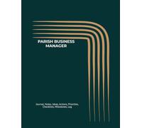 PARISH BUSINESS MANAGER: Journal, Notes, Ideas, Actions, Priorities, Checklists, Milestones, Log | Daily Goals, Parish-Business Notes & Workflow Tool ... Gifts & Parish-Operations Teams