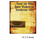 Parish Life Under Queen Elizabeth an Introductory Study
