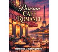 Parisian Cafe Romance Coloring Book for Adults and Teens: Romantic Paris Cafes, Cozy Street Scenes, Love Moments, Relaxing Line Art, Stress Relief Coloring Pages