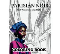Parisian Noir - Coloring Book: Black Women In The City Of Light (Celebrating Black Women)