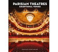 Parisian Theatres: Exploring the Hidden Theatres, Cinemas and Architectural Heritage of Paris Through Photography (Jonglez Photographic Journeys)