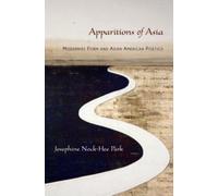 Park - Apparitions of Asia Modernist Form and Asian American Poetics - P555z