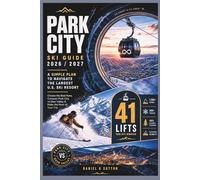 Park City Ski Guide 2026/2027: A Simple Plan to Navigate the Largest U.S. Ski Resort-Choose the Best Runs, Compare Park City vs Deer Valley & Make the Most of Your Trip (Smart Skiers Travel Guides)