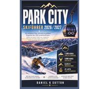 Park City Skiführer 2026/2027: Ein einfacher Plan, um das größte Skigebiet der USA zu erkunden - Wählen Sie die besten Pisten, vergleichen Sie Park ... Urlaub heraus (Smart Skiers Travel Guides)