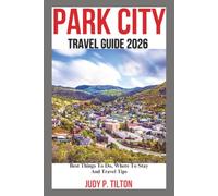 PARK CITY TRAVEL GUIDE 2026: Best Things To Do, Where To Stay And Travel Tips