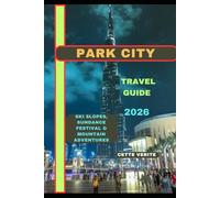PARK CITY TRAVEL GUIDE 2026: Ski Slopes, Sundance Festival & Mountain Adventures (Hidden Gems Travel Guides)