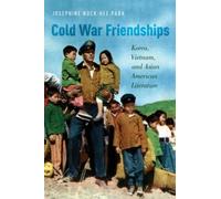Park - Cold War Friendships Korea Vietnam and Asian American Litera - N555z