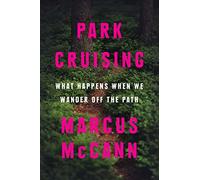 Park Cruising: What Happens When We Wander Off the Path