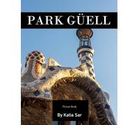 Park GÜell: A Perfect Coffee Table Picture Book - Travel and Tourism lovers.