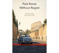 Park Rome Without Regret: A Witty Visitor’s Guide to Parking, Fines, ZTLs, Theft Risks, and Smarter Short Stays