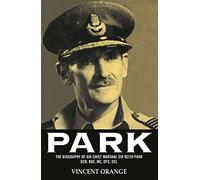 Park: The Biography of Air Chief Marshall Sir Keith Park, GCB, KBE, MC, DFC, DCL