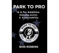 Park to Pro : A is for Ambition: Attitude, Action and Accountability (Park to Pro - Self Help Series)