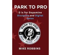 Park to Pro : D is for Dopamine. Discipline and Digital Detox (Park to Pro - Self Help Series)