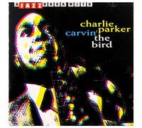 Parker, Charlie - Carvin' the Bird