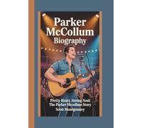 PARKER MCCOLLUM BIOGRAPHY: PRETTY HEART, STRONG SOUL:THE PARKER MCCOLLUM STORY