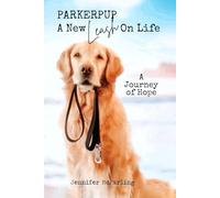 PARKERPUP: A New Leash On Life: A Journey of Hope