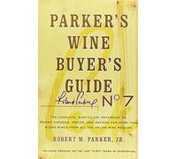 Parker's Wine Buyer's Guide: The Complete, Easy-To-Use Reference on Recent Vintages, Prices, and Ratings for More Than 8,000 Wines from All the Major Wine Regions