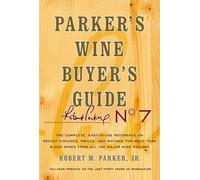 Parker's Wine Buyer's Guide: The Complete, Easy-to-use Reference on Recent Vintages, Prices, and Ratings for More Than 8,000 Wines from All the Major Wine Regions