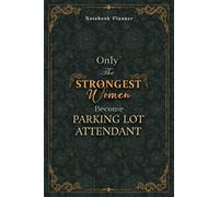 Parking Lot Attendant Notebook Planner - Luxury Only The Strongest Women Become Parking Lot Attendant Job Title Working Cover: 6x9 inch, Tax, 5.24 x ... 120 Pages, A5, Planning, Personal Budget