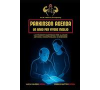 Parkinson Agenda - Un Anno per Vivere Meglio: Lo strumento quotidiano per allenare abitudini, consapevolezza e benessere (La Trilogia del Parkinson)