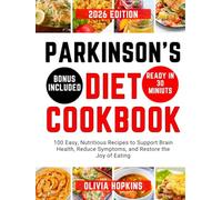 Parkinson’s Diet Cookbook: 100 Easy, Nutritious Recipes to Support Brain Health, Reduce Symptoms, and Restore the Joy of Eating